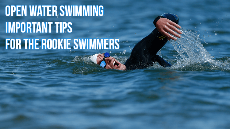 Open Water Swimming – Important Tips for the Rookie Swimmers