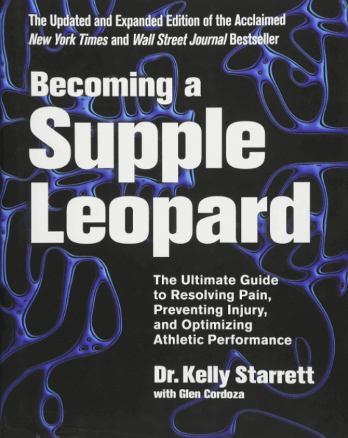 Becoming a Supple Leopard - The Ultimate Guide to Resolving Pain, Preventing Injury, and Optimizing Athletic Performance