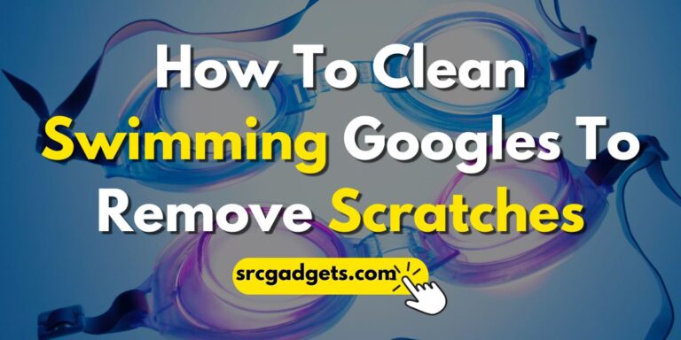 How To Clean Swimming Googles To Remove Scratches