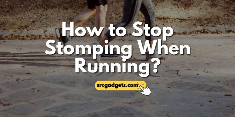 How to Stop Stomping When Running?